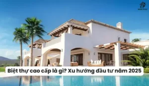 Biệt thự cao cấp là gì? Xu hướng đầu tư năm 2025