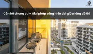 Căn hộ chung cư – Giải pháp sống hiện đại giữa lòng đô thị