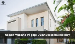 Có nên mua nhà trả góp? Ưu nhược điểm cần lưu ý