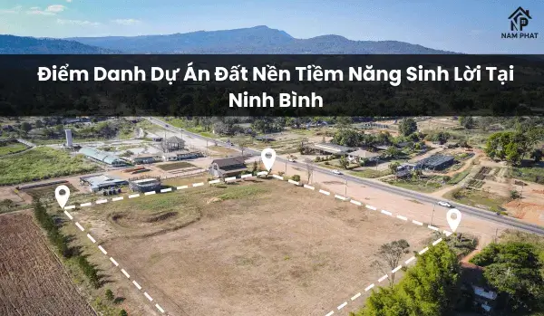 Điểm Danh Dự Án Đất Nền Tiềm Năng Sinh Lời Tại Ninh Bình Năm 2025