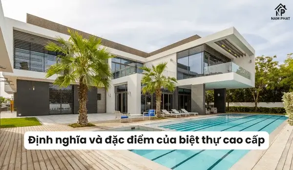 Định nghĩa và đặc điểm của biệt thự cao cấp