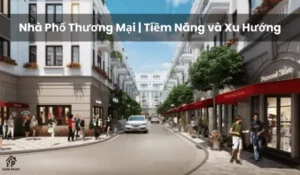 Nhà Phố Thương Mại | Tiềm Năng và Xu Hướng