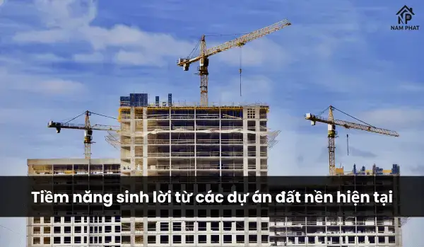 Tiềm năng sinh lời từ các dự án đất nền hiện tại