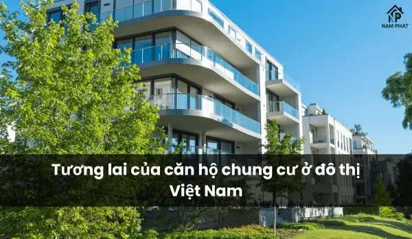 Tương lai của căn hộ chung cư ở đô thị Việt Nam