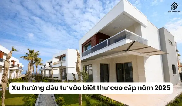Xu hướng đầu tư vào biệt thự cao cấp năm 2025