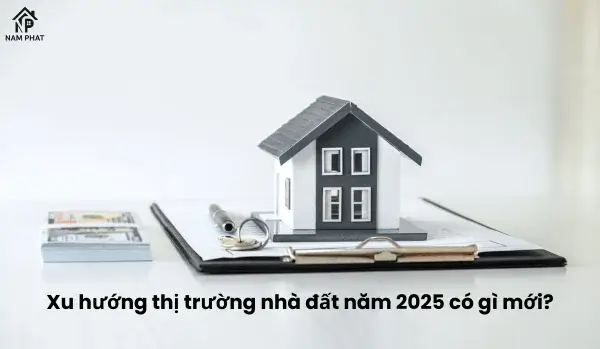 Xu hướng thị trường nhà đất năm 2025 có gì mới?